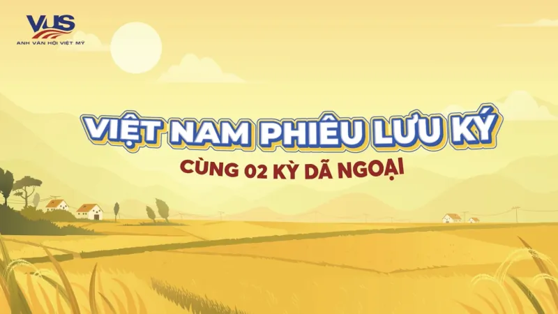 Việt Nam phiêu lưu ký cùng 02 kỳ dã ngoại