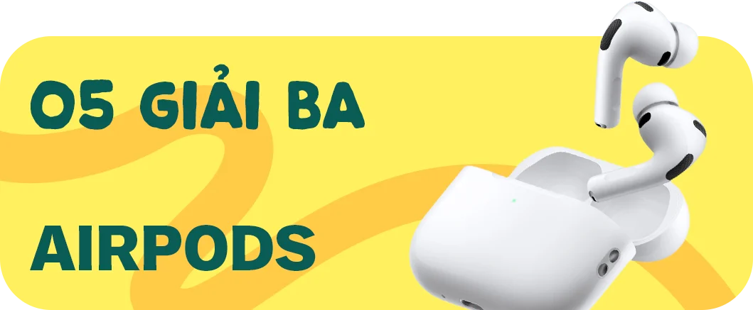 5 giải ba AIRPODS
