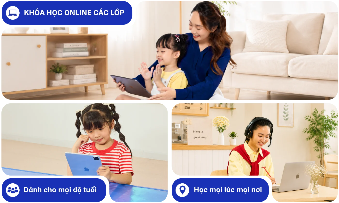 Khóa học Online các lớp - Dành cho mọi độ tuổi - Học mọi lúc mọi nơi