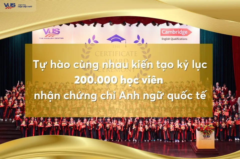 Cùng nhau kiến tạo kỷ lục Việt Nam đầy tự hào: 200.000 học viên VUS nhận chứng chỉ Anh ngữ quốc tế!