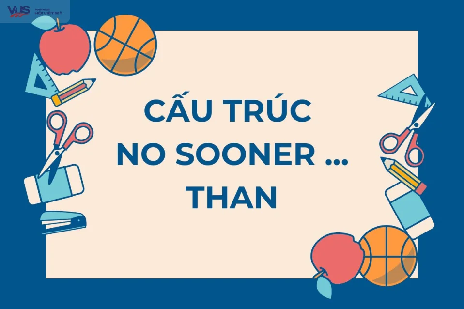 Cấu trúc no sooner: Công thức, cách dùng và bài tập đầy đủ nhất