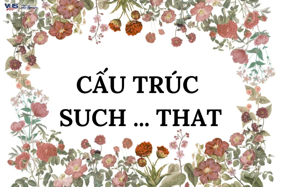 Cấu trúc such that: Định nghĩa, cách dùng và bài tập áp dụng