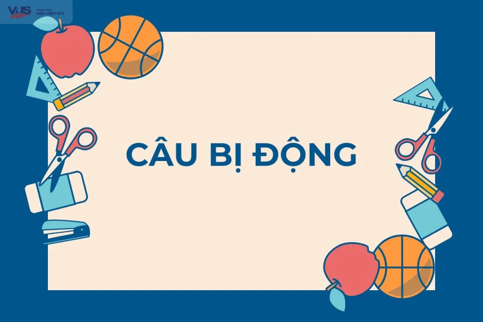 Câu bị động (Passive voice): Định nghĩa, cấu trúc và bài tập