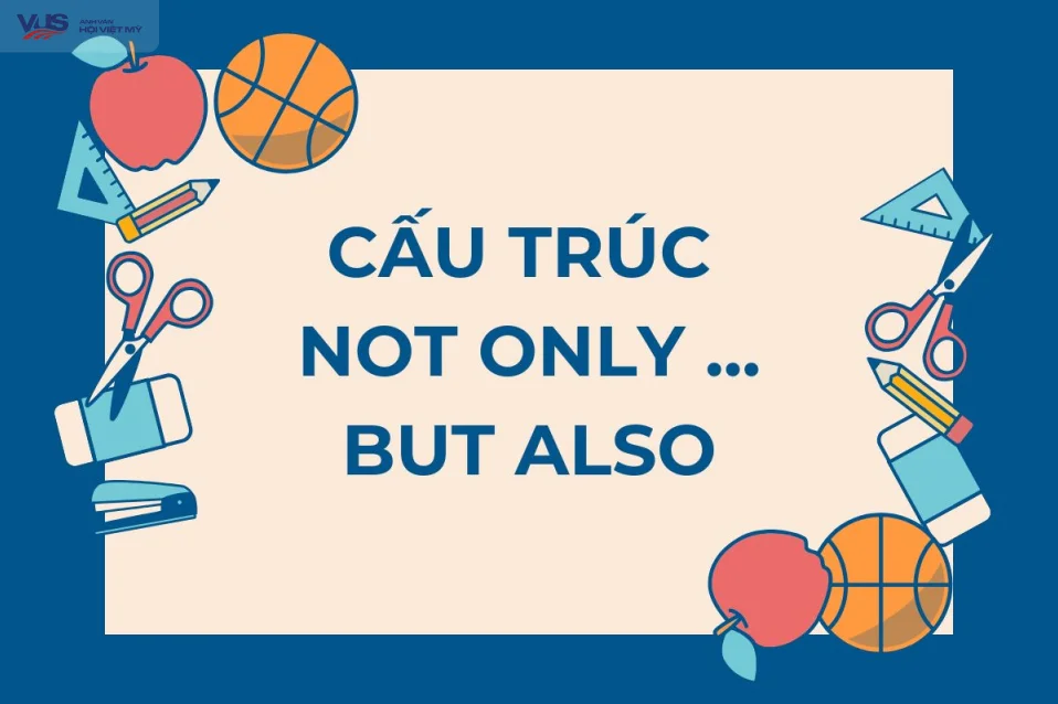 Cấu trúc not only but also: Công thức, dạng đảo ngữ và cách dùng đúng