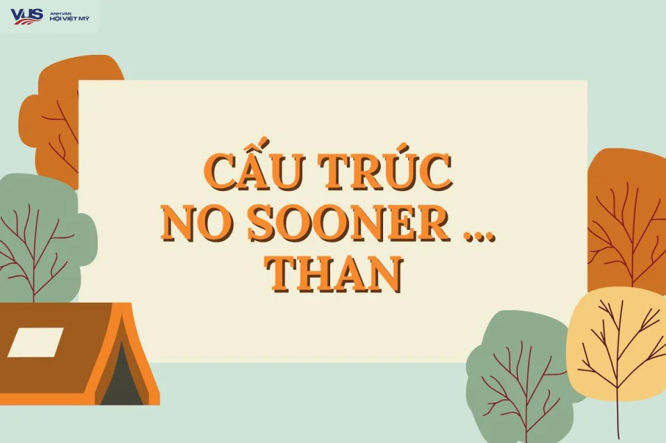 Cấu trúc no sooner: Công thức, cách dùng và bài tập đầy đủ nhất