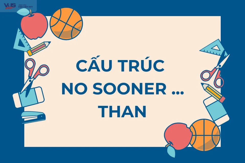 Cấu trúc no sooner: Công thức, cách dùng và bài tập đầy đủ nhất