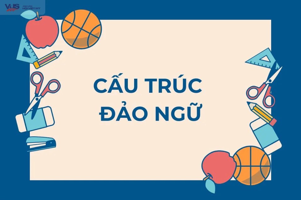 Cấu trúc đảo ngữ: Hướng dẫn công thức, cách dùng và bài tập