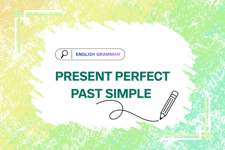 Cách phân biệt thì hiện tại hoàn thành và quá khứ đơn chi tiết