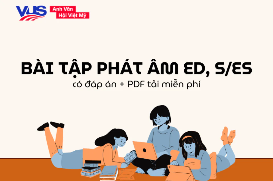 Tổng hợp bài tập phát âm ed s/es có đáp án (file PDF tải miễn phí)