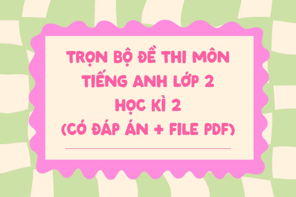20+ Đề thi tiếng Anh lớp 2 học kì 2 Global Success có đáp án