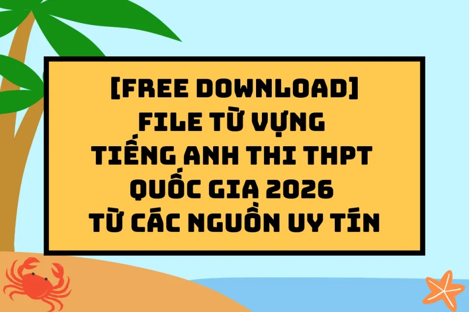 FILE từ vựng tiếng Anh thi THPT Quốc gia 2026 PDF từ các nguồn uy tín