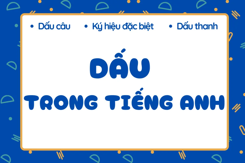 Tra cứu nhanh các dấu trong tiếng Anh thường gặp