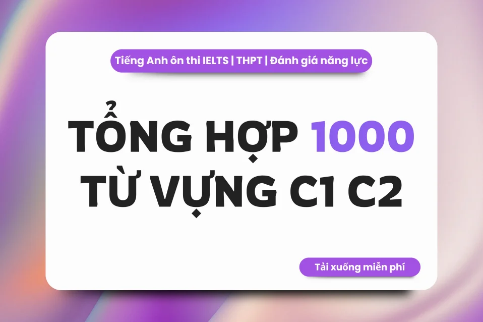 Từ vựng C1 C2 tiếng Anh theo chủ đề: Danh sách, lỗi cần tránh và bài tập