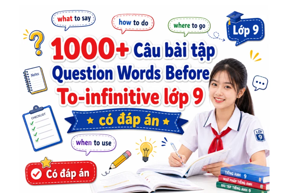 [PDF] 1000+ Câu bài tập Question Words Before To-infinitive lớp 9
