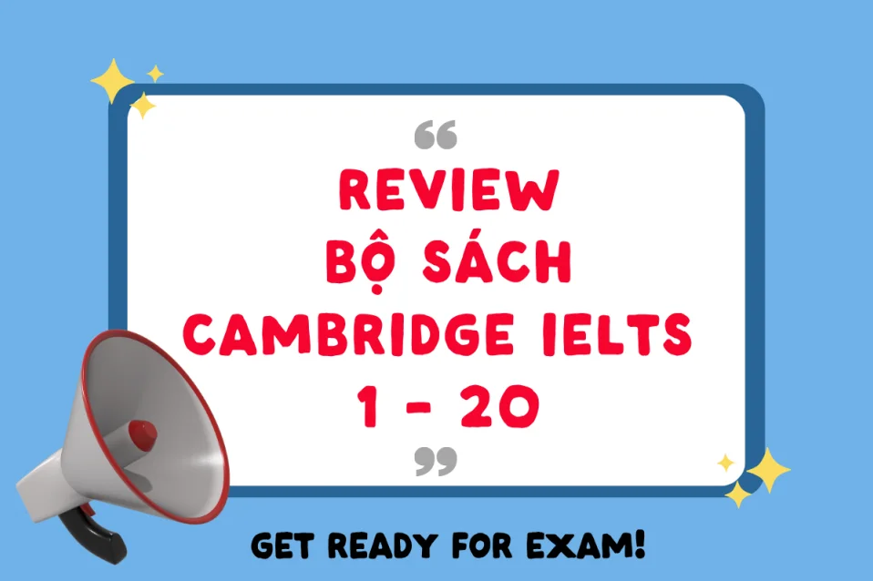 Review chi tiết bộ sách Cambridge IELTS 1–20 và cách sử dụng hiệu quả