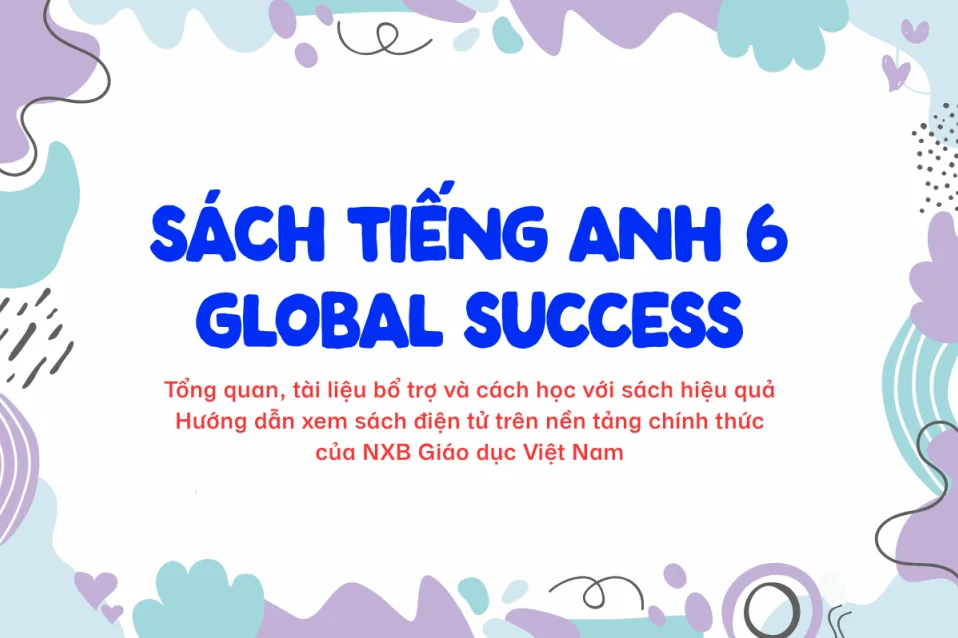 Giải SGK, SBT Tiếng Anh 6 Global Success, nguồn điện tử, tài liệu bổ trợ