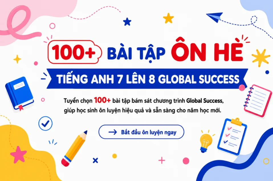 [PDF] 100+ Bài tập ôn hè tiếng Anh 7 lên 8 Global Success kèm đáp án
