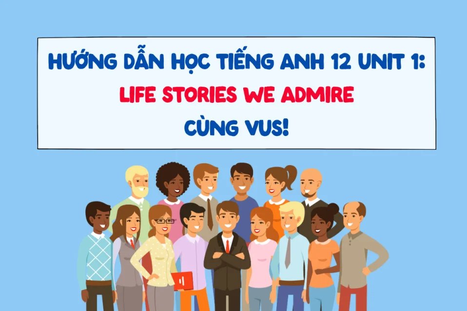 Hướng dẫn học tiếng Anh 12 Unit 1 Global Success + từ vựng, ngữ pháp