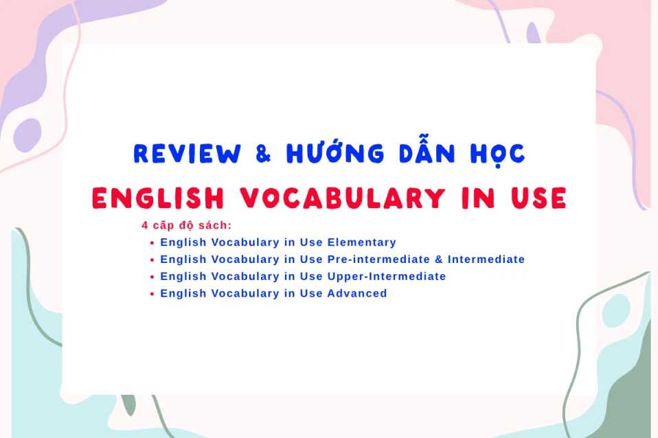 English Vocabulary in Use (4 quyển): Review + cách học hiệu quả