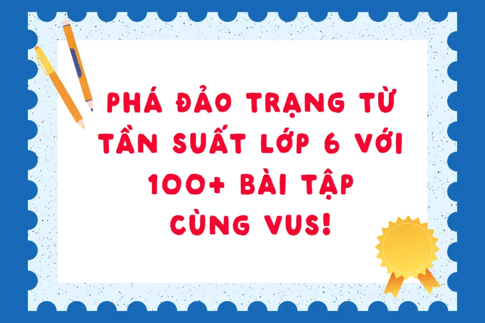 Bài tập về trạng từ chỉ tần suất lớp 6 từ cơ bản đến nâng cao có đáp án