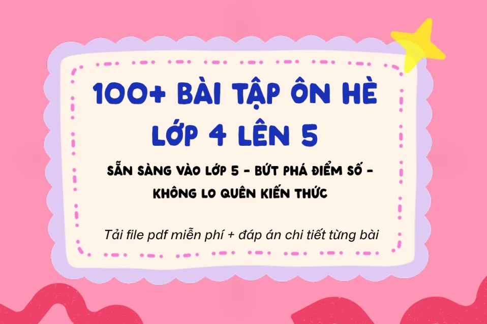 100+ bài tập ôn hè tiếng Anh lớp 4 lên 5 Global Success cơ bản - nâng cao