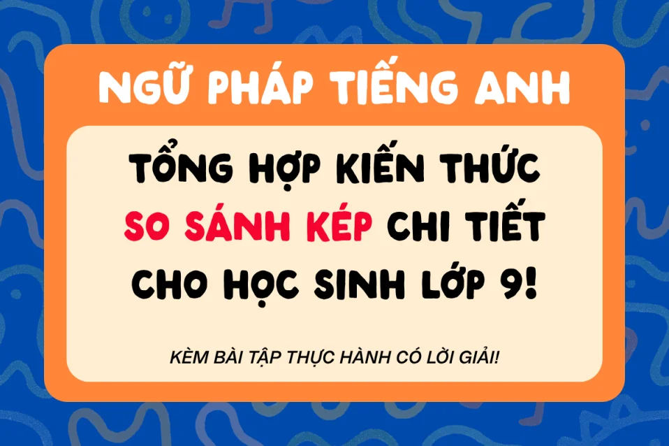 So sánh kép lớp 9 (Double Comparatives): Công thức và bài tập có đáp án