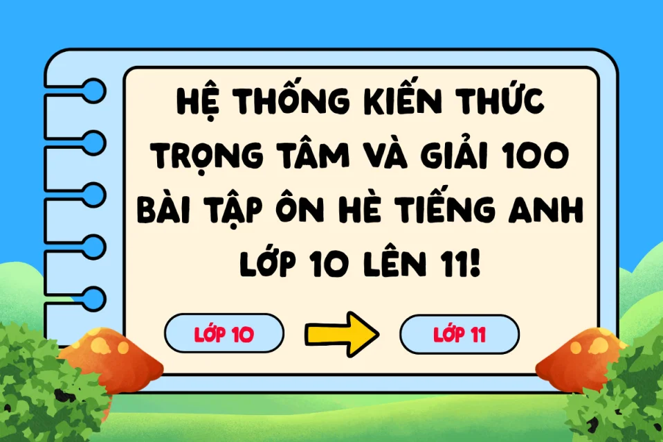 1000 câu bài tập ôn hè tiếng Anh lớp 10 lên 11 Global Success có đáp án