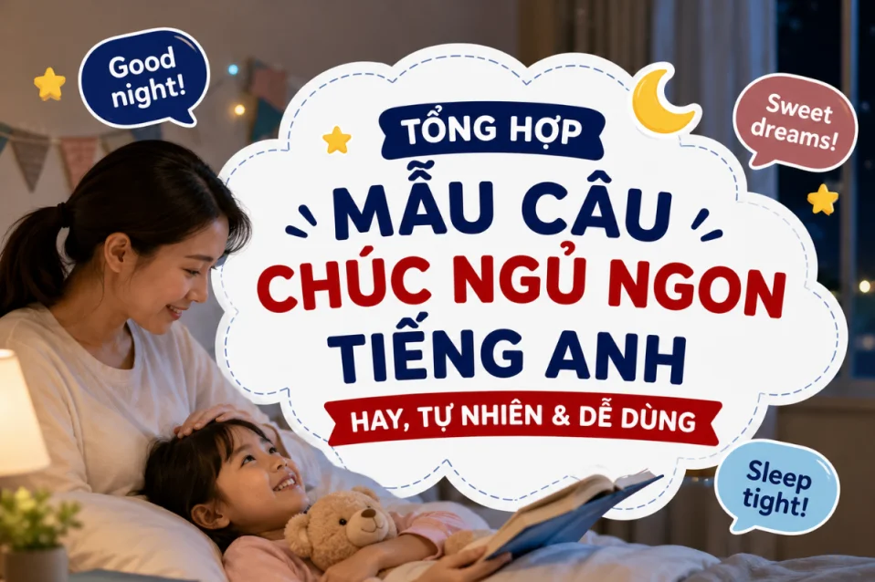 Tổng hợp mẫu câu chúc ngủ ngon tiếng Anh hay, tự nhiên & dễ dùng