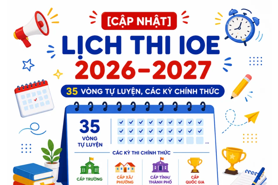 [Cập nhật] Lịch thi IOE 2026–2027: 35 vòng tự luyện, các kỳ chính thức