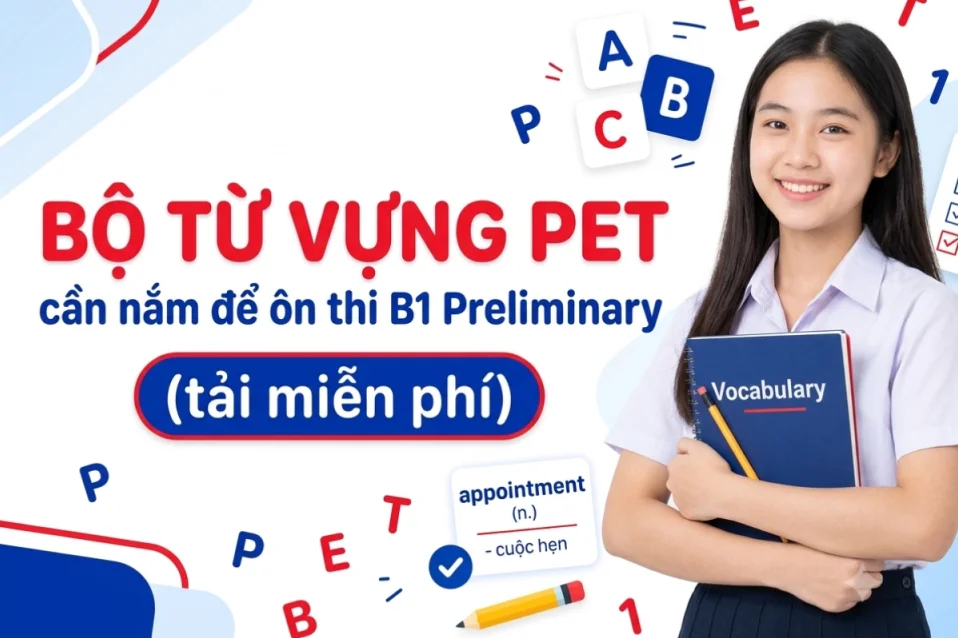 Bộ từ vựng PET cần nắm để ôn thi B1 Preliminary (tải miễn phí)