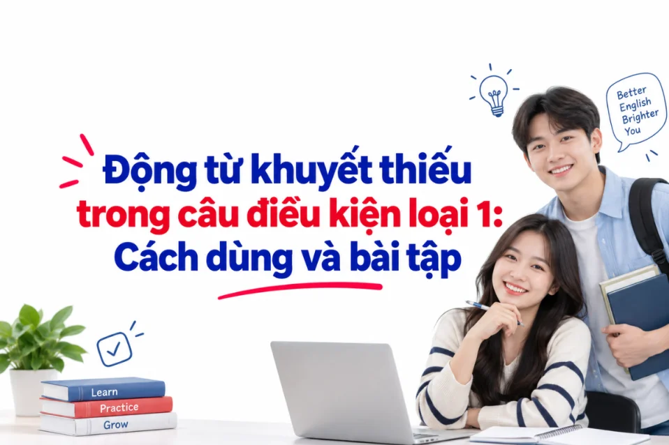 Động từ khuyết thiếu trong câu điều kiện loại 1: Cách dùng và bài tập
